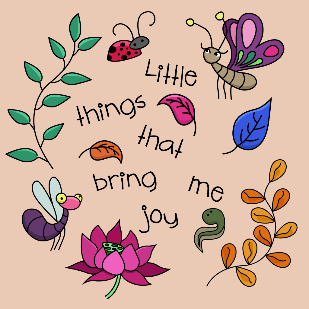cute bugs with text that says "little things that bring me joy"